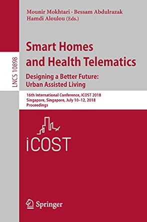 smart homes and health telematics designing a better future urban assisted living 16th international
