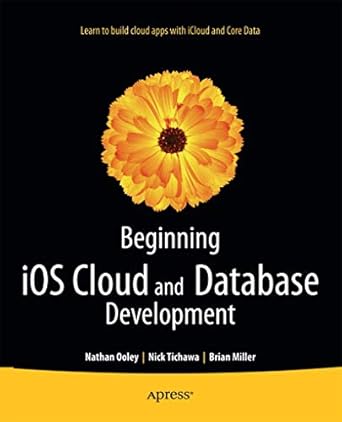 beginning ios cloud and database development build data driven cloud apps for ios 1st edition nathan ooley