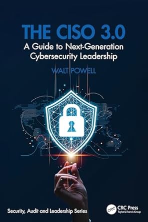the ciso 3 0 a guide to next generation cybersecurity leadership 1st edition walt powell 1032840072,