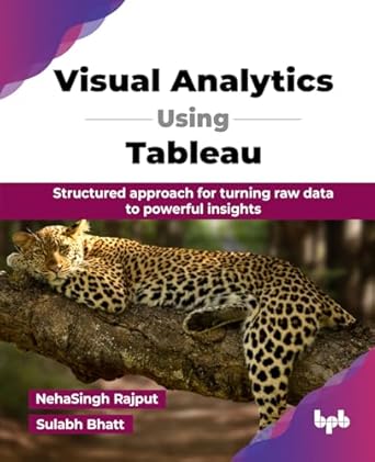 visual analytics using tableau structured approach for turning raw data to powerful insights 1st edition