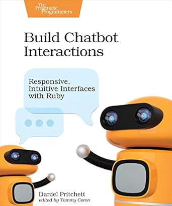 build chatbot interactions responsive intuitive interfaces with ruby 1st edition daniel pritchett 1680506323,