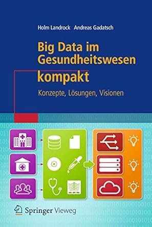 big data im gesundheitswesen kompakt konzepte losungen visionen 1st edition holm landrock ,andreas gadatsch