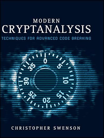 modern cryptanalysis techniques for advanced code breaking 1st edition christopher swenson 047013593x,
