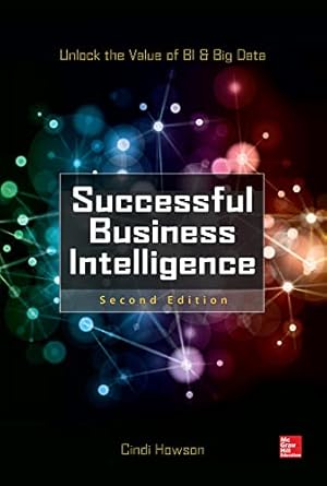 successful business intelligence   unlock the value of bi and big data 1st edition cindi howson 007180918x,