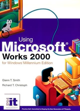 using microsoft works 2000 for windows 1st edition glenn t smith ,richard t christoph 0130408182,