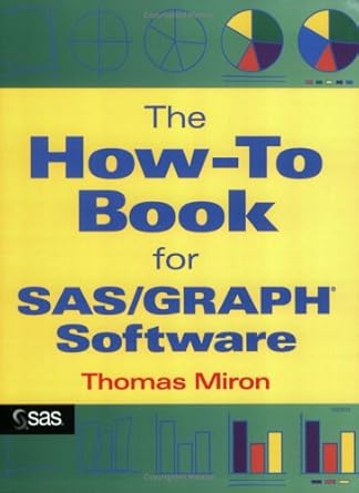 the how to book for sas/graph software 1st edition thomas miron 1555442331, 978-1555442330