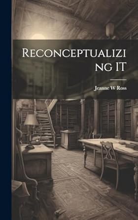 reconceptualizing it 1st edition ross jeanne w 1019461020, 978-1019461020