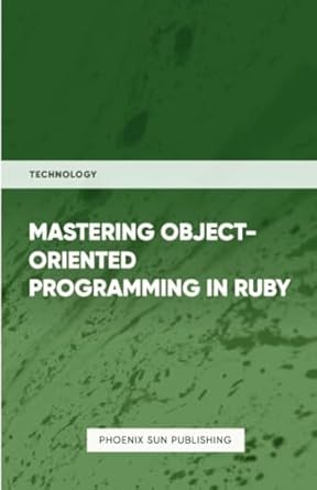 mastering object orientated programming in ruby 1st edition ps publishing 1446608220, 978-1446608227
