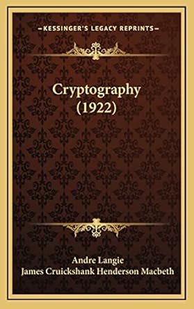 cryptography 1st edition andre langie ,james cruickshank henderson macbeth 1164263579, 978-1164263579