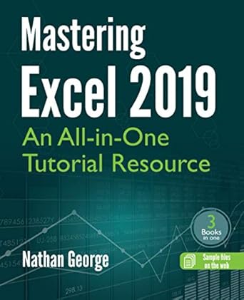 mastering excel 2019 an all in one tutorial resource 1st edition nathan george 1916211380, 978-1916211384