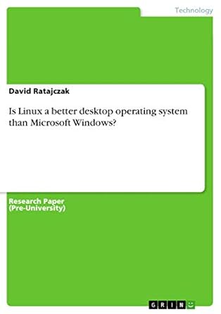 is linux a better desktop operating system than microsoft windows 1st edition david ratajczak 3656903522,