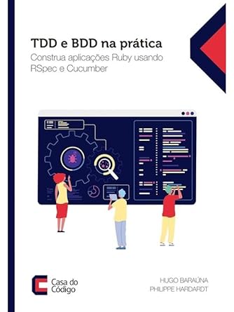 tdd e bdd na pratica construa aplicacoes ruby usando rspec e cucumber 1st edition hugo barauna ,philippe