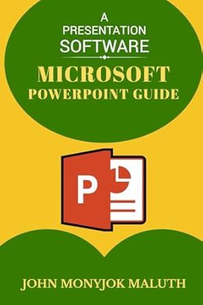 microsoft powerpoint guide a presentation software 1st edition john monyjok maluth 1520409362, 978-1520409368
