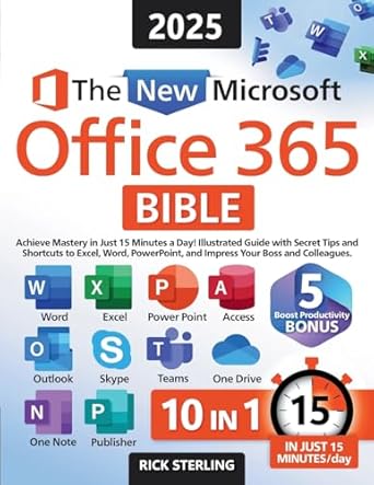 the new microsoft office 365 bible achieve mastery in just 15 minutes a day illustrated guide with secret