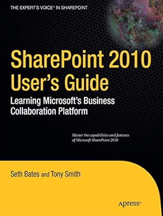 sharepoint 2010 users guide learning microsofts business collaboration platform 1st edition seth bates