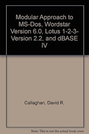 modular approach to ms dos wordstar version 6 0 lotus 1 2 3 version 2 2 and dbase iv 1st edition david r