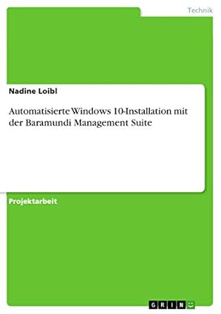 automatisierte windows 10 installation mit der baramundi management suite 1st edition nadine loibl