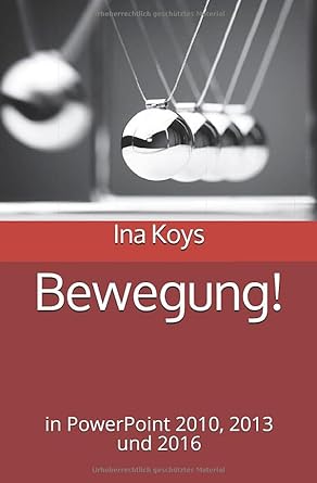 bewegung in powerpoint 2010 2013 und 2016 1st edition ina koys 1522099530, 978-1522099536