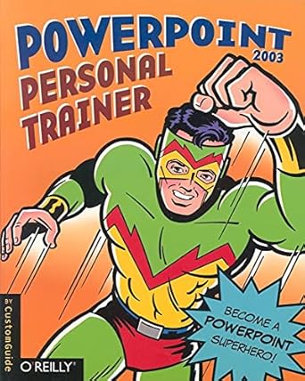 powerpoint 2003 personal trainer become a powerpoint superhero 1st edition inc customguide 0596008554,
