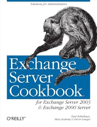 exchange server cookbook for exchange server 2003 and exchange 2000 server 1st edition paul robichaux ,missy