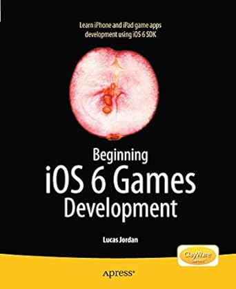 beginning ios 6 games development 1st edition lucas jordan 1430244224, 978-1430244226