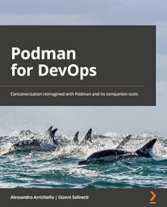 podman for devops containerization reimagined with podman and its companion tools 1st edition alessandro
