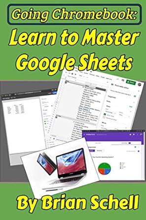 going chromebook learn to master google sheets 1st edition brian schell 1654143928, 978-1654143923