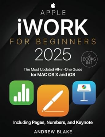 iwork for beginners 3 in 1 the most updated all in one guide for mac os x and ios including pages numbers and