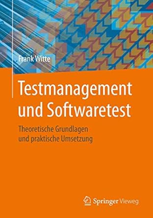 testmanagement und softwaretest theoretische grundlagen und praktische umsetzung 1st edition frank witte
