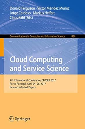 cloud computing and service science 7th international conference closer 2017 porto portugal april 24 26 2017