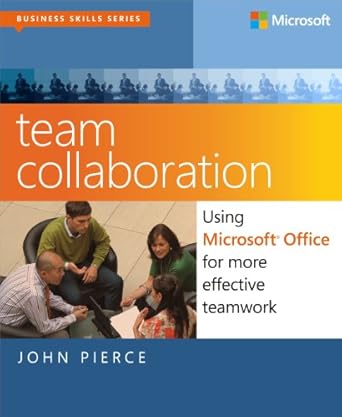 team collaboration using microsoft office for more effective teamwork 1st edition john pierce 0735669627,