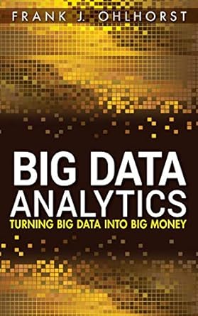 big data analytics turning big data into big money 1st edition frank j ohlhorst 1118147596, 978-1118147597