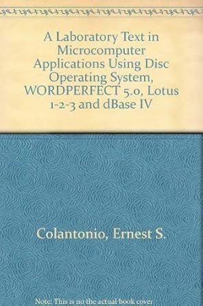 a laboratory text in microcomputers and applications featuring dos wordperfect 5 0 lotus 1 2 3 and dbase iv