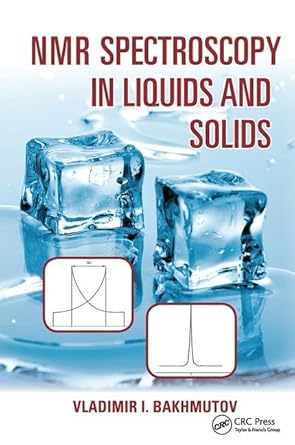 nmr spectroscopy in liquids and solids 1st edition vladimir i bakhmutov 1138406902, 978-1138406902