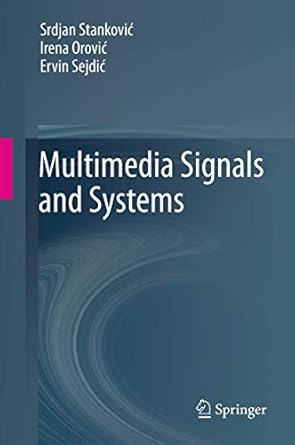 multimedia signals and systems 1st edition irena orovic ervin sejdic srdjan stankovic 1461442079,