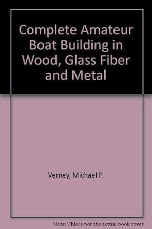 complete amateur boat building in wood glass fiber and metal 1st edition michael p verney 0026218801,