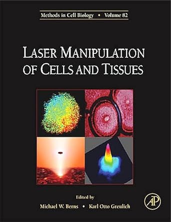 laser manipulation of cells and tissues 1st edition michael w berns ,karl otto greulich 0123706483,