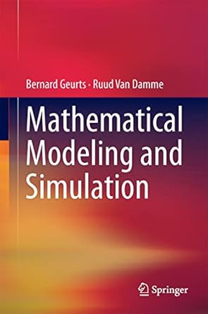 mathematical modeling and simulation 1st edition bernard geurts ,ruud van damme 3319729314, 978-3319729312