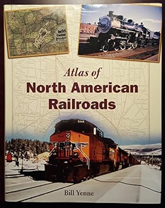 atlas of north american railroads 1st edition bill yenne 0760322996, 978-0760322994
