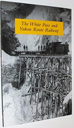 the white pass and yukon route railway 1st edition graham b wilson 0968195520, 978-0968195529