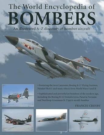 the world encyclopedia of bombers an illustrated a z directory of bomber aircraft 1st edition francis crosby