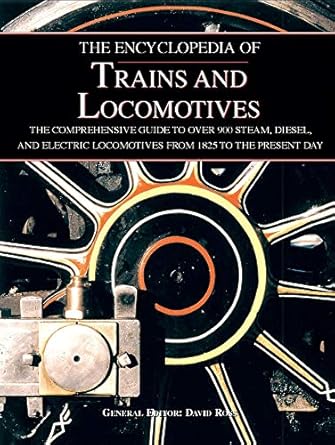 the encyclopedia of trains and locomotives the comprehensive guide to over 900 steam diesel and electric