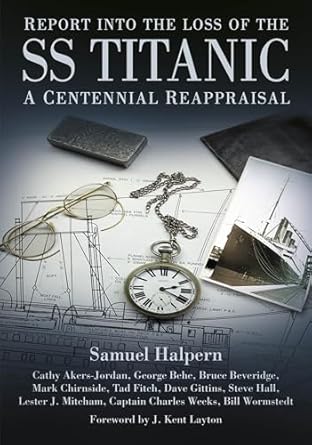 report into the loss of the ss titanic a centennial reappraisal 1st edition samuel halpern ,cathy akers
