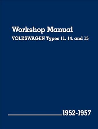 volkswagen workshop manual types 11 14 and 15 1952 1957 1st edition volkswagen of america 0837617111,
