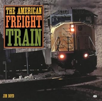 the american freight train 1st edition jim boyd 0760308330, 978-0760308332