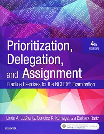 prioritization delegation and assignment practice exercises for the nclex examination 1st edition linda a