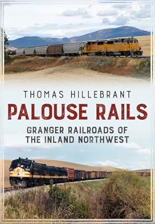 railroads of the palouse country 1st edition thomas hillebrant 1634990609, 978-1634990608