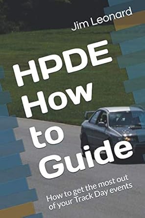 hpde how to guide how to get the most out of your track day events 1st edition jim leonard 1796573736,