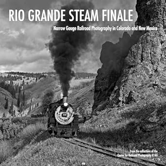 rio grande steam finale narrow gauge railroad photography in colorado and new mexico 1st edition mr karl
