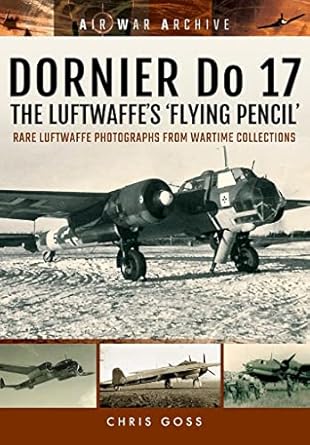 dornier do 17 the luftwaffes flying pencil rare luftwaffe photographs from wartime collections 1st edition